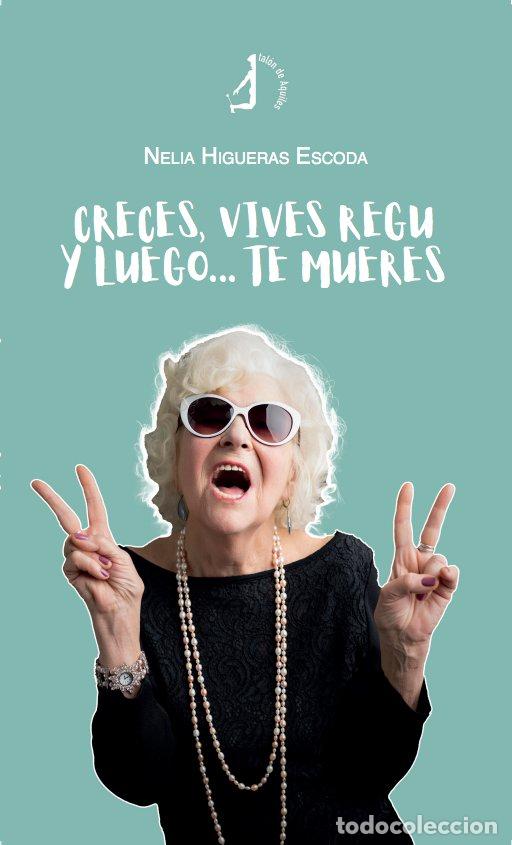 B&uuml;cher: CRECES VIVES REGU Y LUEGO TE MUERES - HIGUERAS ESCODA, NELIA