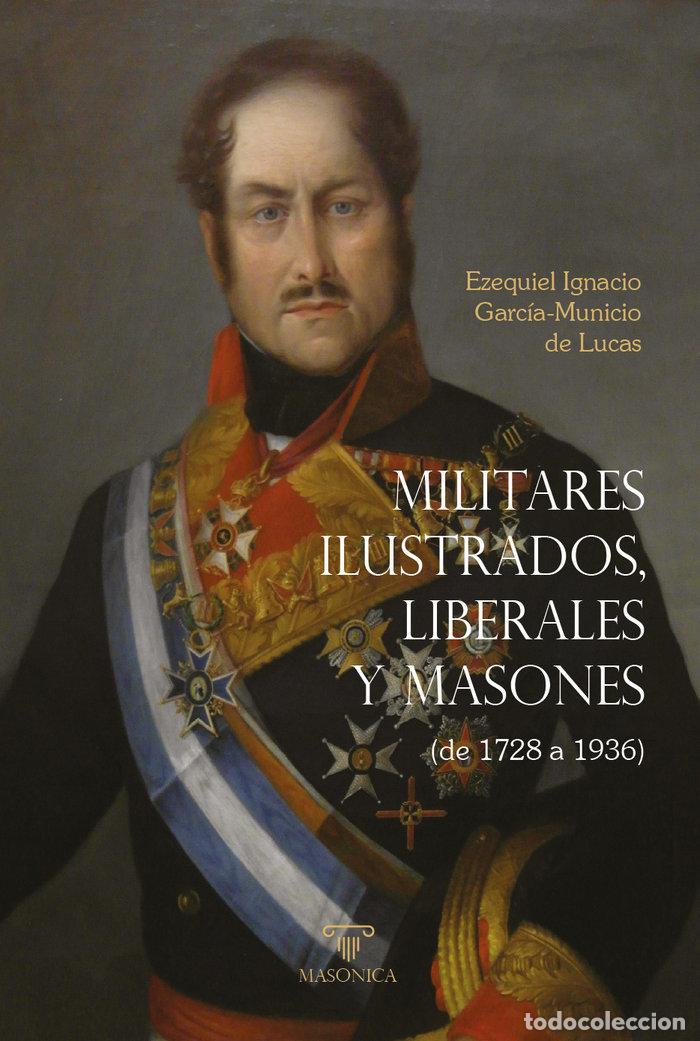 Livres: MILITARES ILUSTRADOS LIBERALES Y MASONES - GARCIA-MUNICIO DE LUCAS, EZEQUIEL IGNACI
