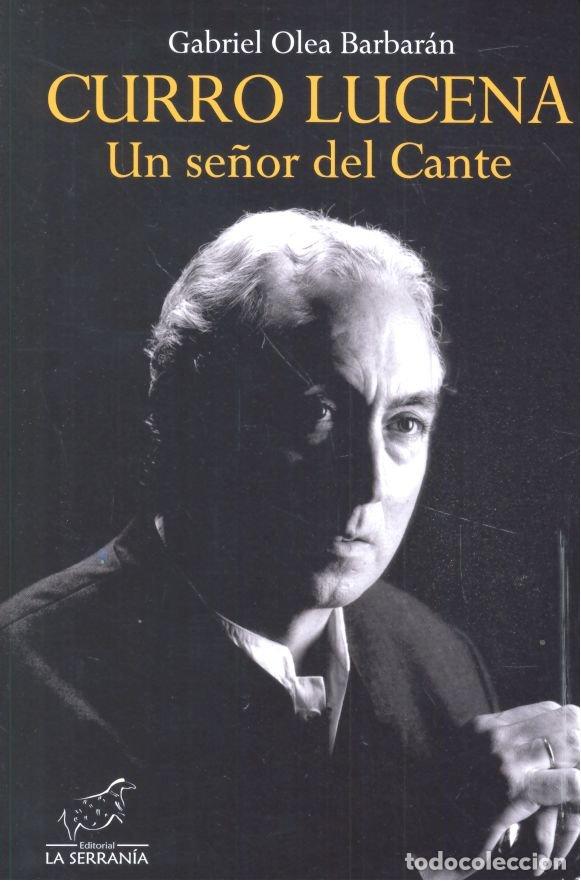 Livros: CURRO LUCENA UN SE&Ntilde;OR DEL CANTE - OLEA BARBARAN, GABRIEL