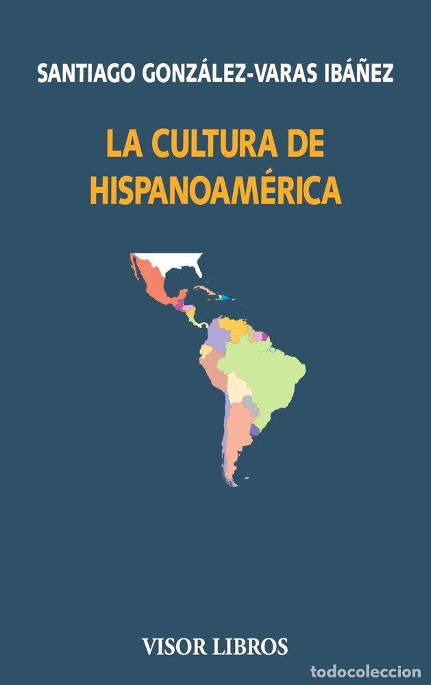 Libri: LA CULTURA DE HISPANOAMERICA - GONZALEZ-VARAS IBA&Ntilde;EZ, SANTIAGO