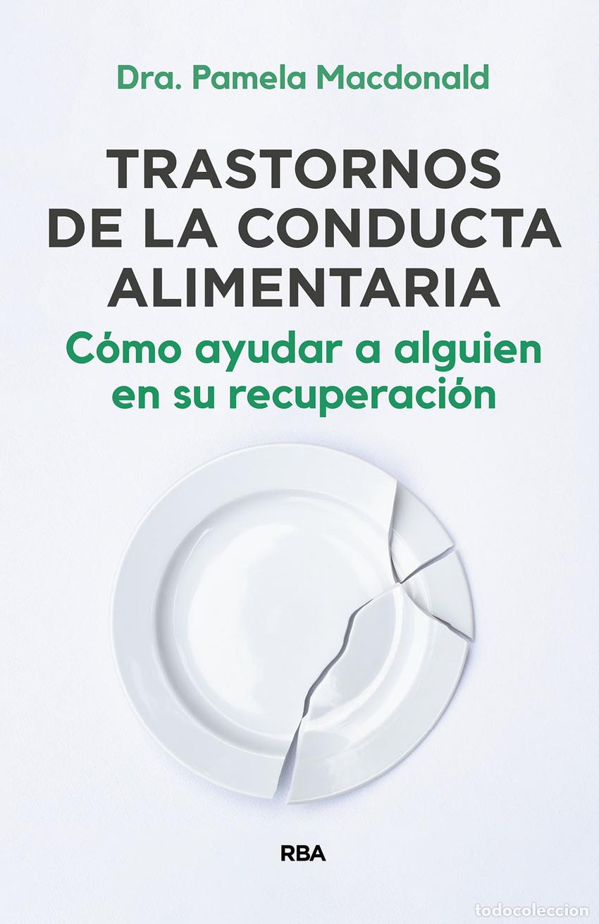 Libros: TRASTORNOS DE LA CONDUCTA ALIMENTARIA. C&Oacute;MO AYUDAR A ALGUIEN EN SU RECUPERACI&Oacute;N - Macdonald, Pamela