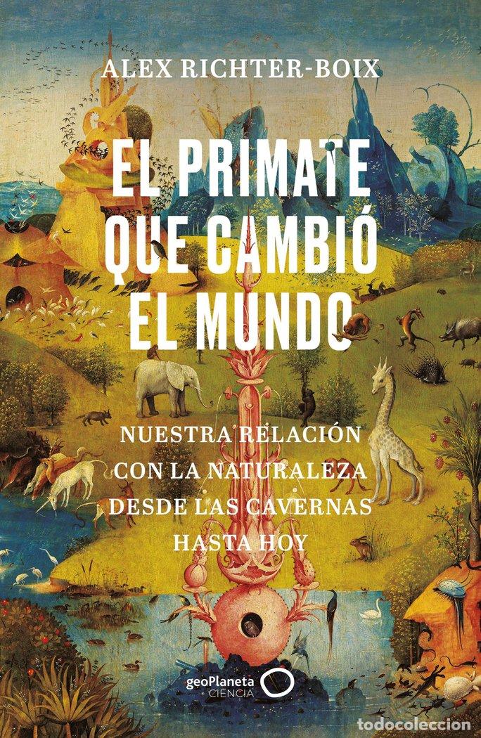 Libros: EL PRIMATE QUE CAMBIO EL MUNDO - ALEX RICHTER-BOIX