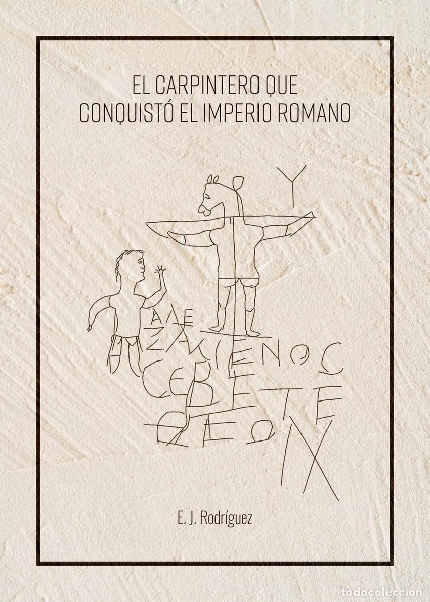 Libros: EL CARPINTERO QUE CONQUIST&Oacute; EL IMPERIO ROMANO - Rodriguez, Emilio J