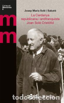 Libros: CERDANYA REPUBLICANA I ANTIFRANQUISTA. JOAN SOL&Eacute; CRIST&Ograve;FOL/LA - Sol&eacute; i Sabat&eacute;, Josep Maria