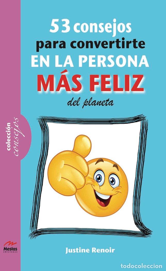 Libros: 53 CONSEJOS PARA CONVERTIRTE EN LA PERSONA MAS FELIZ DE ESTE - RENOIR, JUSTINE