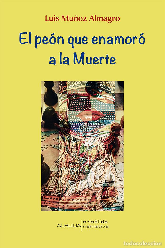 Libros: EL PEON QUE ENAMORO A LA MUERTE - MU&Ntilde;OZ ALMAGRO, LUIS