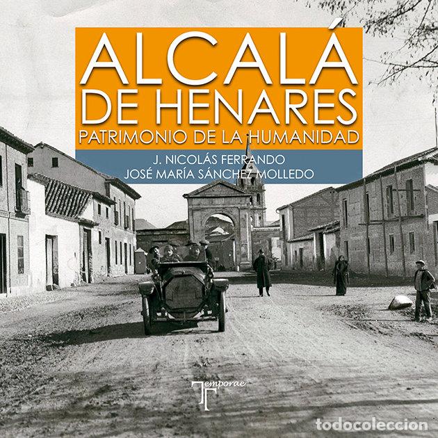 Libri: ALCALA DE HENARES PATRIMONIO DE LA HUMANI - SANCHEZ MOLLEDO, JOSE MARIA