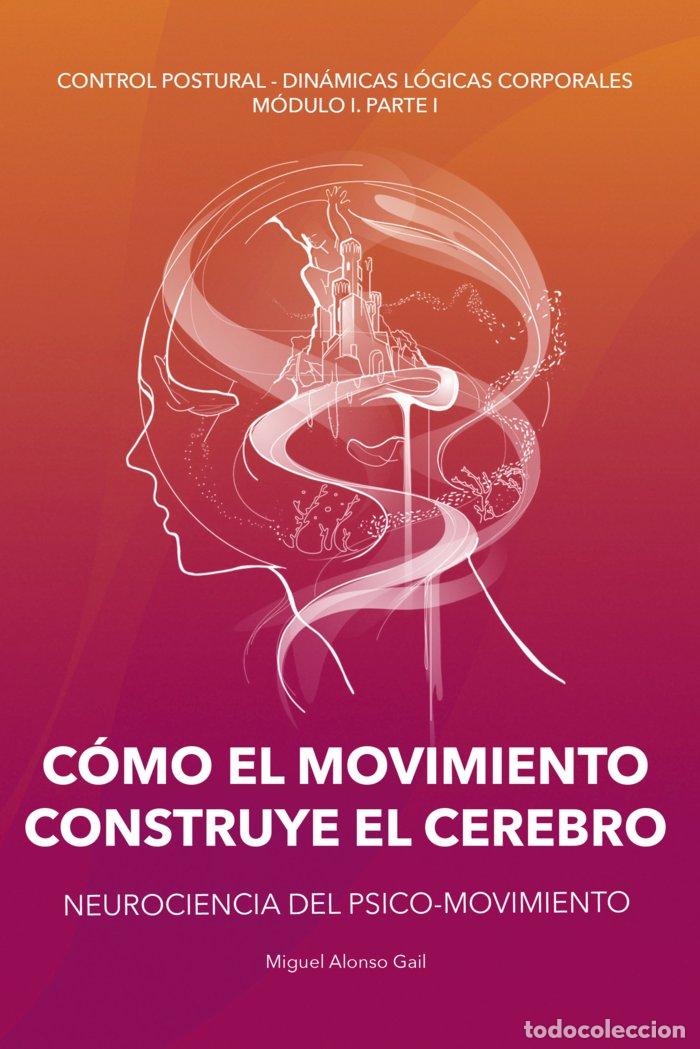 Livres: C&oacute;MO EL MOVIMIENTO CONSTRUYE EL CEREBRO - ALONSO GAIL, MIGUEL