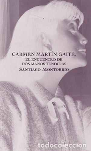 Libros: CARMEN MARTIN GAITE, ENCUENTRO DE DOS MANOS TENDIDAS - MONTOBBIO, SANTIAGO