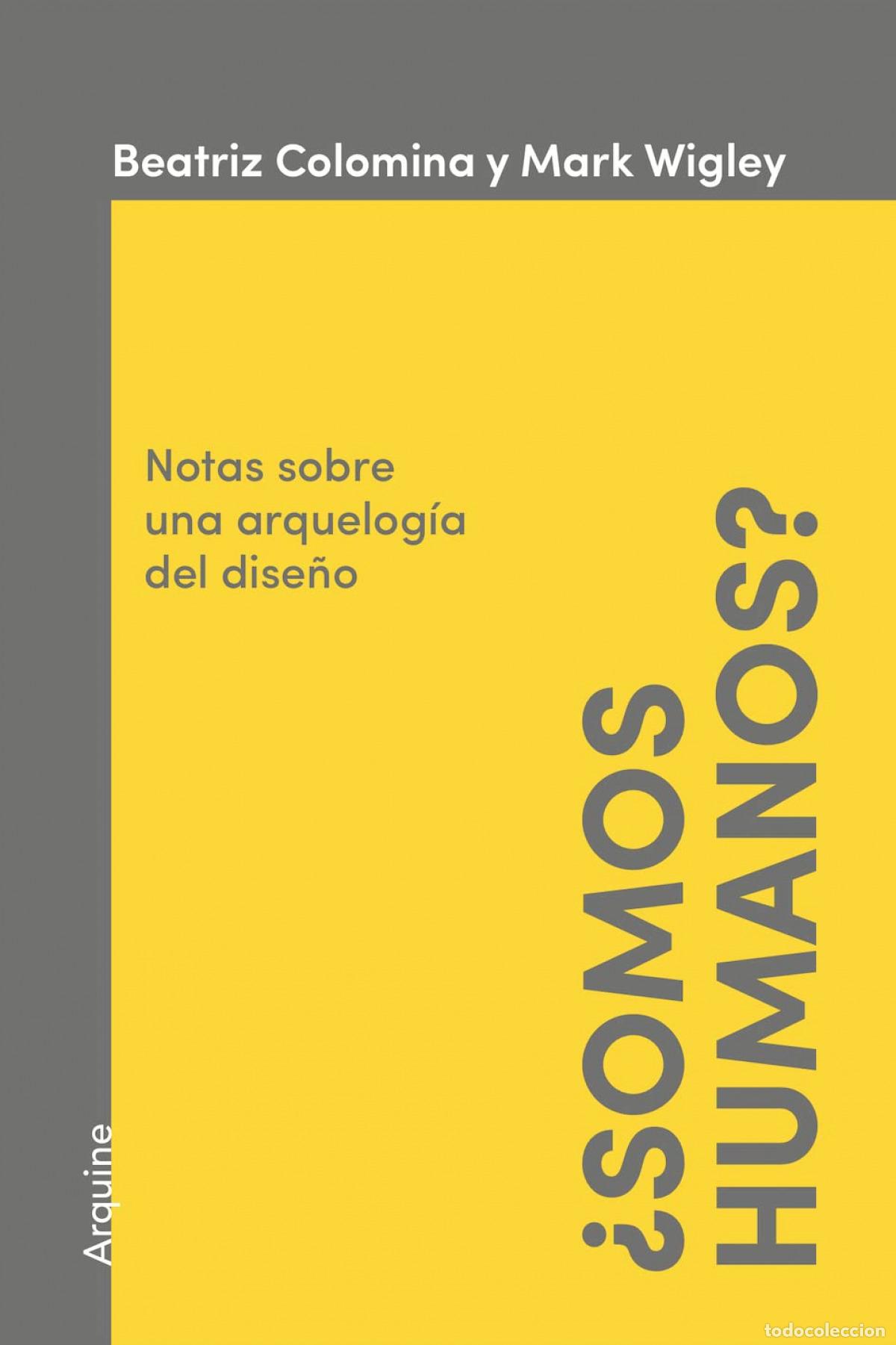 Libros: &iquest;SOMOS HUMANOS NOTAS ARQUEOLOGIA DISE&Ntilde;O - COLOMINA, BEATRIZ
