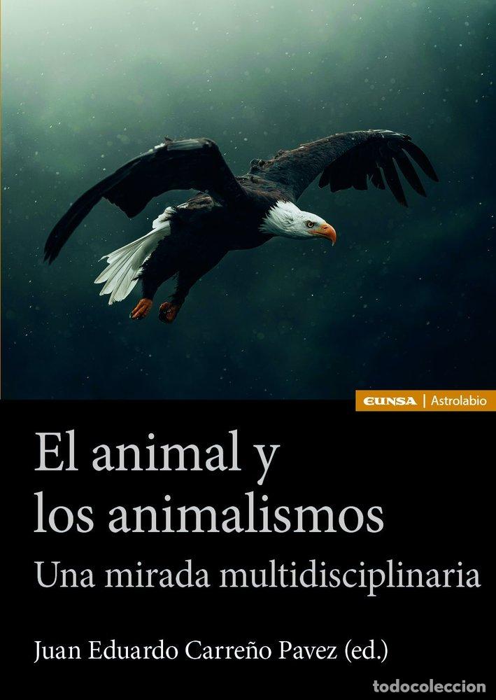 Livros: EL ANIMAL Y LOS ANIMALISMOS - CARRE&Ntilde;O PAVEZ, JUAN EDUARDO