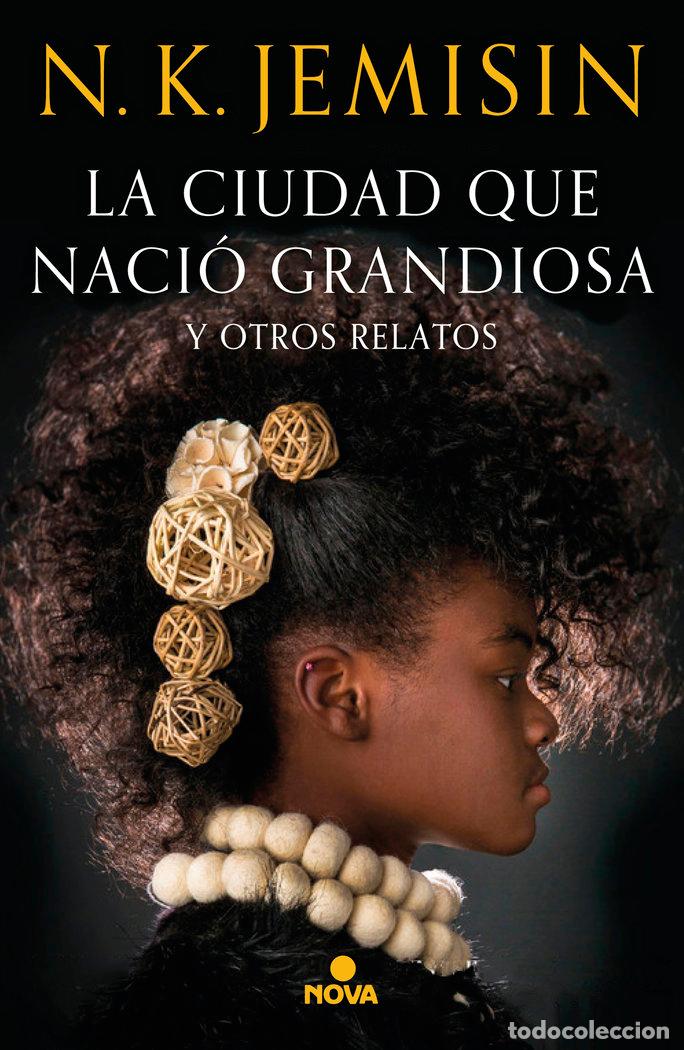 Livres: LA CIUDAD QUE NACIO GRANDIOSA Y OTROS RELATOS - JEMISIN, N.K.