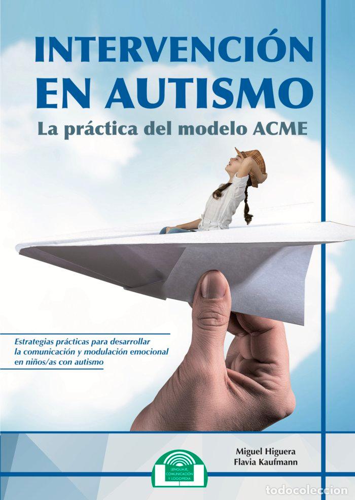 books: INTERVENCION EN AUTISMO. LA PRACTICA DEL MODELO ACME - HIGUERA CANCINO, MIGUEL