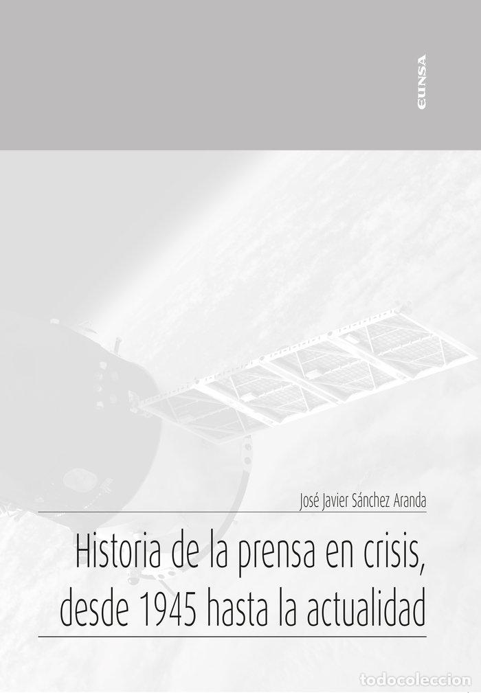 Libros: HISTORIA DE LA PRENSA EN CRISIS, DESDE 1945 HASTA LA ACTUALI - SANCHEZ ARANDA, JOSE JAVIER