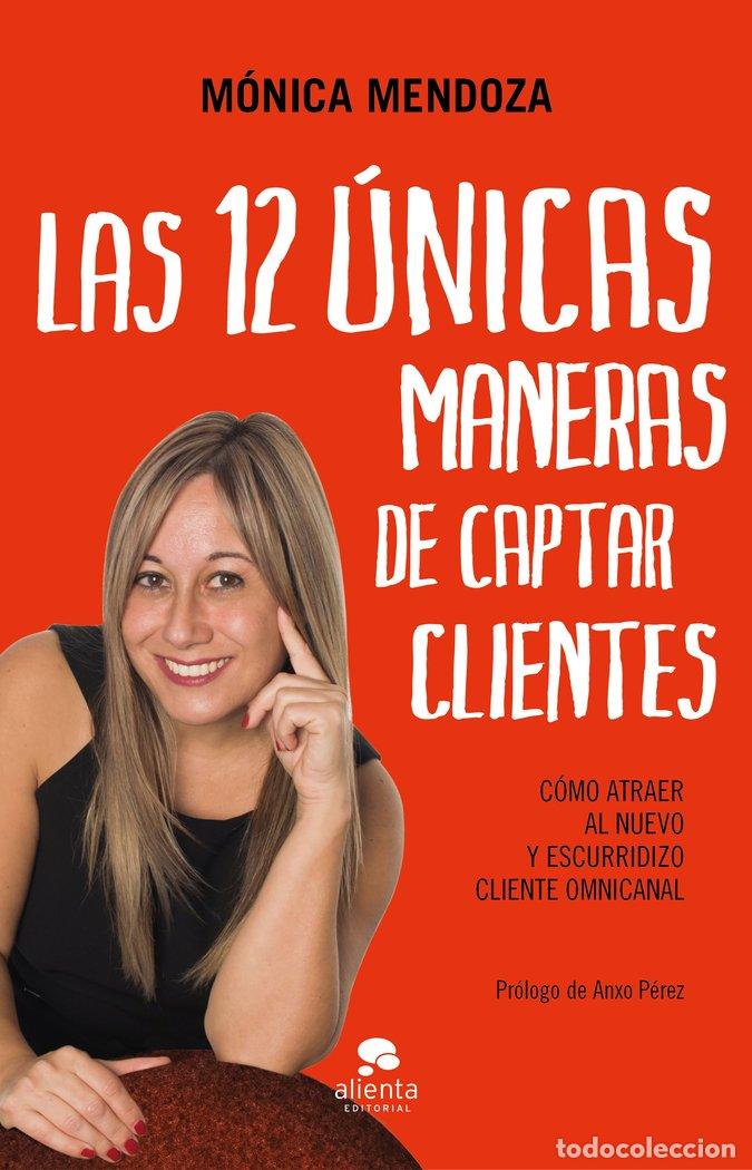 Libros: 12 UNICAS MANERAS DE CAPTAR CLIENTES,LAS - MONICA MENDOZA
