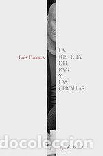 Libros: LA JUSTICIA DEL PAN Y LAS CEBOLLAS - FUENTES FLOREZ, LUIS