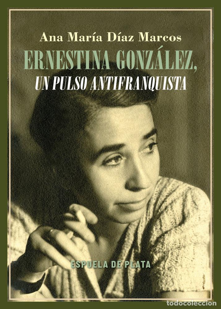 Livros: ERNESTINA GONZALEZ UN PULSO ANTIFRANQUISTA - DIAZ MARCOS, ANA MARIA