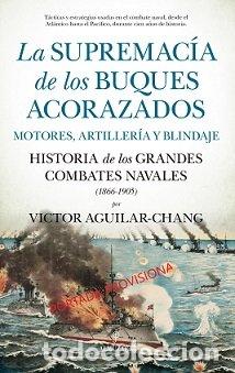 Libros: SUPREMACIA DE LOS BUQUES ACORAZADOS,LA MOTORES ARTILLERIA Y - AGUILAR CHANG, VICTOR