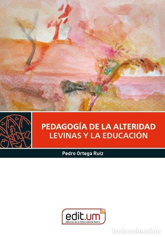 Livros: PEDAGOGIA DE LA ALTERIDAD LEVINAS Y LA EDUCACION - ORTEGA RUIZ, PEDRO