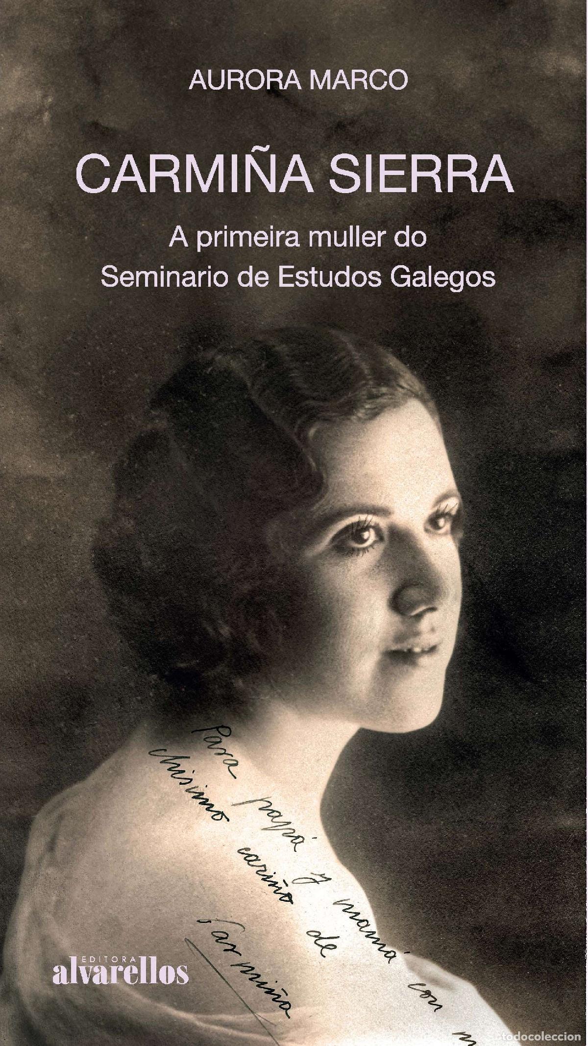 Livros: CARMI&Ntilde;A SIERRA. A PRIMEIRA MULLER DO SEMINARIO DE ESTUDOS GALEGOS - MARCO L&Oacute;PEZ, AURORA