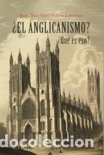Livres: &iquest;EL ANGLICANISMO? &iquest;QU&Eacute; ES ESO? - TELLER&Iacute;A LARRA&Ntilde;AGA, JUAN MAR&Iacute;A