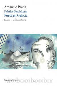 Libros: FEDERICO GARCIA LORCA POETA EN GALICIA - PRADA, AMANCIO