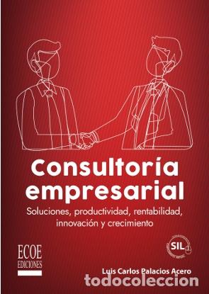 books: CONSULTOR&Iacute;A EMPRESARIAL: SOLUCIONES, PRODUCTIVIDAD, RENTABILIDAD, INNOVACI&Oacute;N Y C - Palacios Acero, L