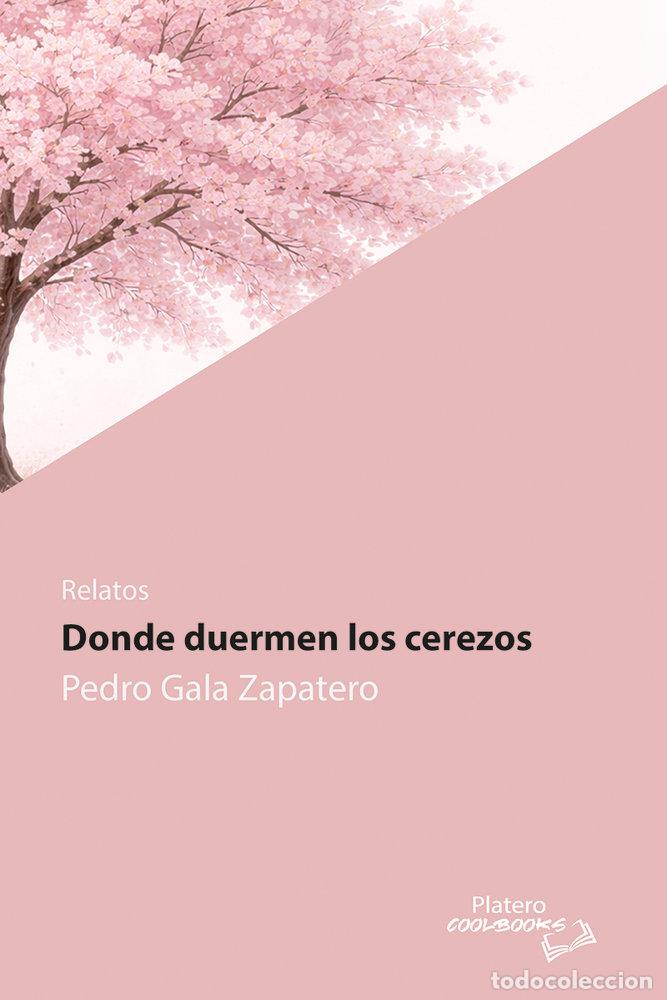 Libros: DONDE DUERMEN LOS CEREZOS - GALA ZAPATERO, PEDRO