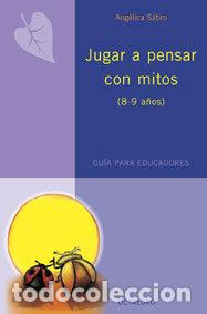 Libros: JUGAR A PENSAR CON MITOS (8-9 A&Ntilde;OS) PROYECTO NORIA - SATIRO, ANGELICA