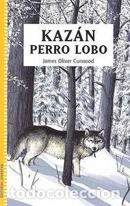 Libros: KAZAN PERRO LOBO - CURWOOD, JAMES OLIVER