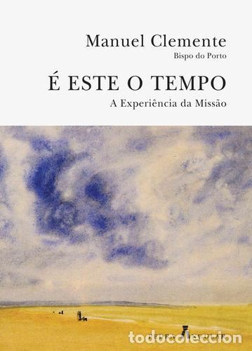 Livres: &Eacute; ESTE O TEMPO - A EXPERI&Ecirc;NCIA DA MISS&Atilde;O - Manuel Clemente, D
