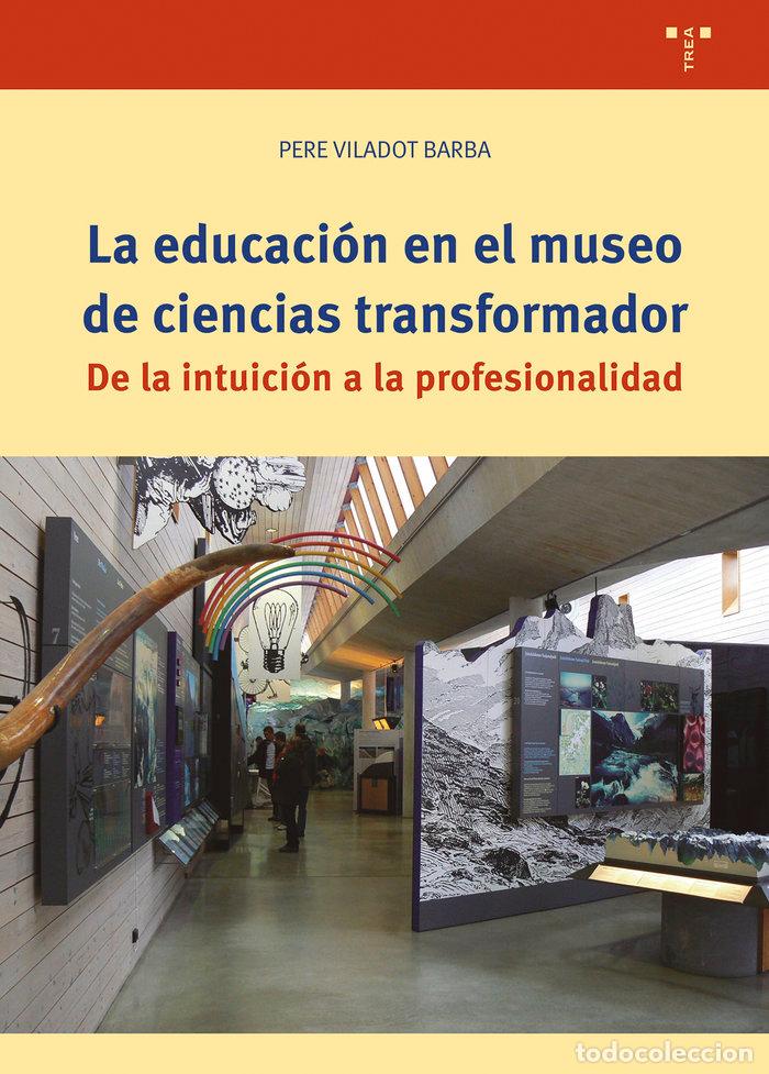 Libros: LA EDUCACION EN EL MUSEO DE CIENCIAS TRANSFORMADOR - VILADOT BARBA, PERE