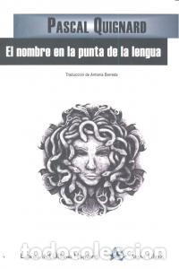 Libri: NOMBRE EN LA PUNTA DE LA LENGUA,EL - QUIGNARD, PASCUAL