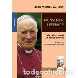 Libros: Jos&eacute; Miguel Gambra &ndash; Monse&ntilde;or Lefebvre. Vida y doctrina de un obispo cat&oacute;lico &ndash; Nueva Hispanidad LM