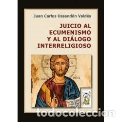 Libros: Juan Carlos Ossand&oacute;n Vald&eacute;s &ndash; Juicio al ecumenismo y al di&aacute;logo interreligioso &ndash;LM