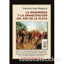 Libros: Patricio Jos&eacute; Maguire &ndash; La masoner&iacute;a y la emancipaci&oacute;n del R&iacute;o de la Plata &ndash; LM
