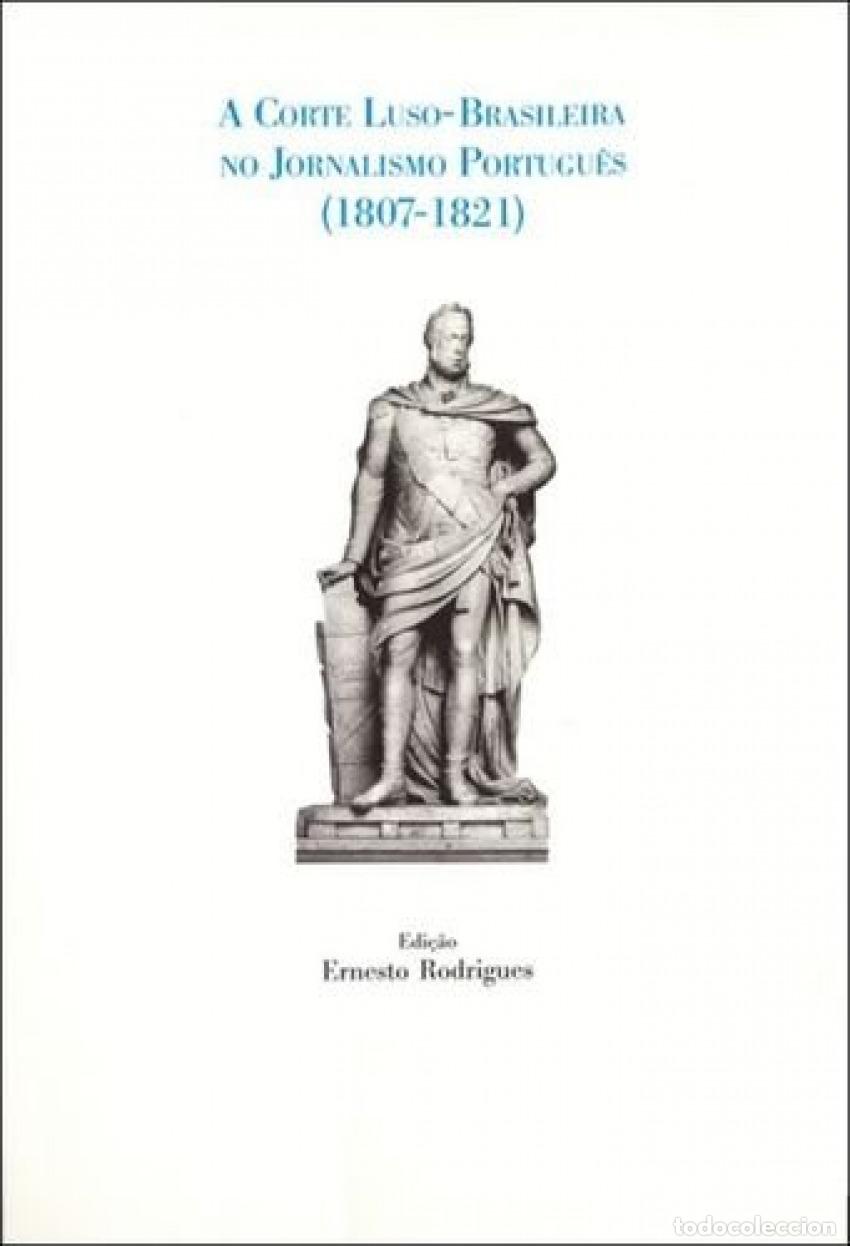 Libros: A CORTE LUSO-BRASILEIRA JORNALISMO PORTUGUES 1807-1821 - Rodrigues, Ernesto