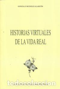 Libri: HISTORIAS VIRTUALES DE LA VIDA REAL - Muinelo Alarc&oacute;n, Gonzalo