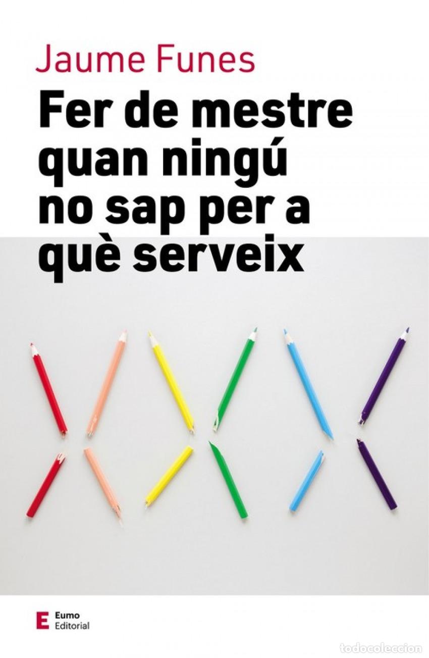 Libros: FER DE MESTRE QUAN NING&Uacute; NO SAP PER A QUE SERVEIX - Funes, Jaume