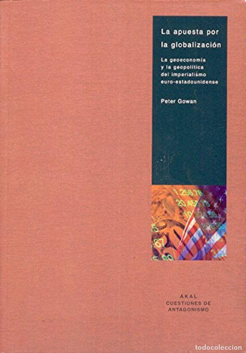 Libros: LA APUESTA POR LA GLOBALIZACI&Oacute;N - Gowan, Peter