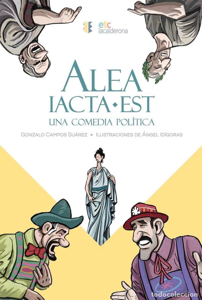 Libros: ALEA IACTA EST UNA COMEDIA POLITICA - CAMPOS SUAREZ, GONZALO