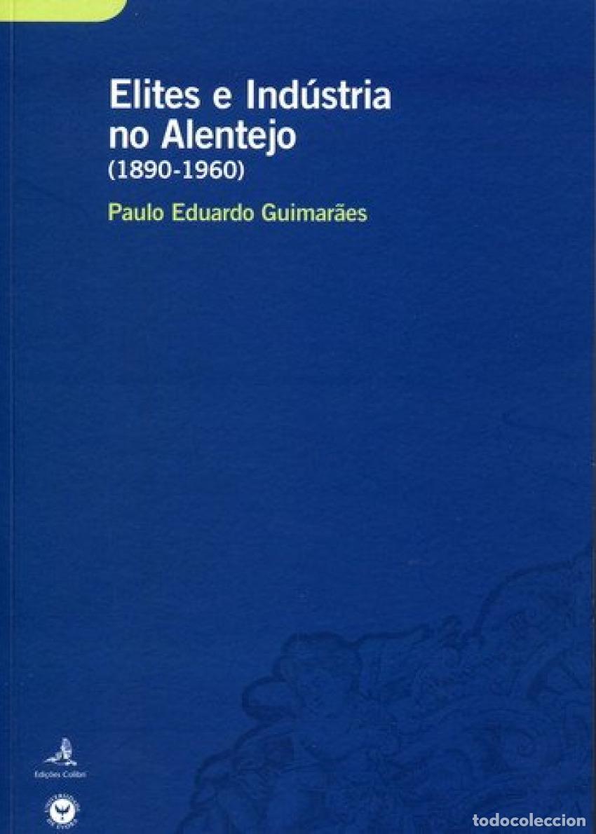 books: ELITES E IND&Uacute;STRIA NO ALENTEJO (1890-1960) UM ESTUDO SOBRE O COMPORTAMENTO ECON&Oacute;MICO DE GRUPOS DE EL