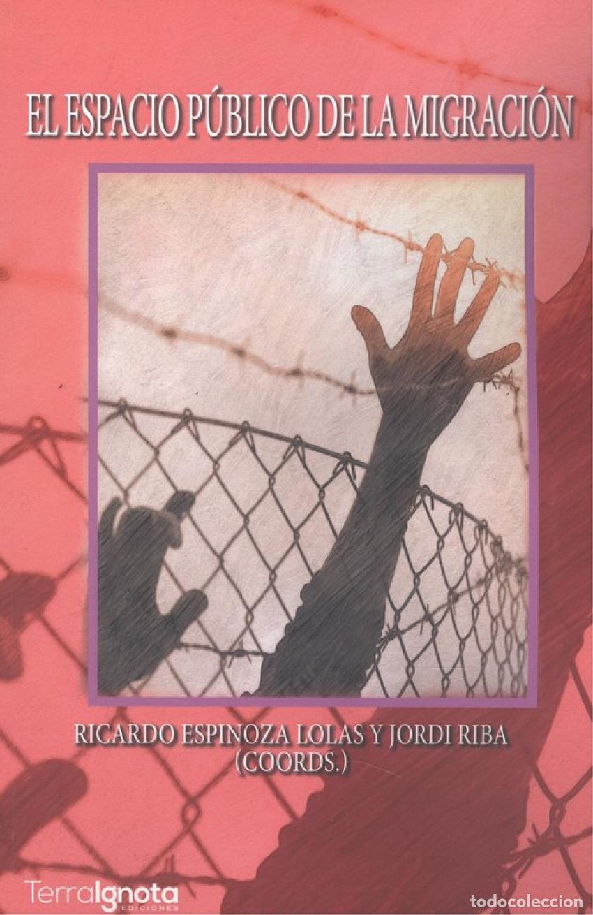 Libros: EL ESPACIO P&Uacute;BLICO DE LA MIGRACI&Oacute;N - ESPINOZA LOLAS, RICARDO
