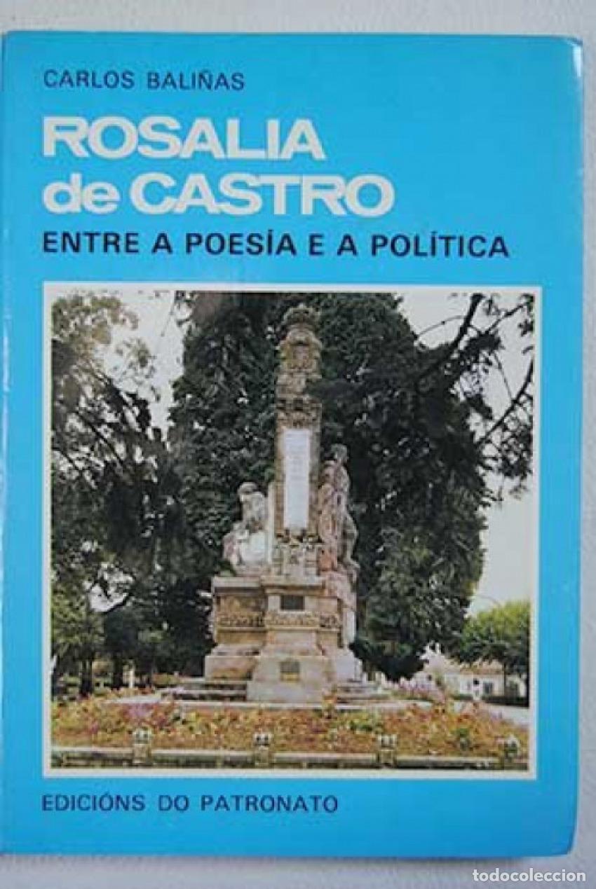 Libros: ROSAL&Iacute;A DE CASTRO, ENTRE A POES&Iacute;A E A POL&Iacute;TICA - Bali&ntilde;as, Carlos