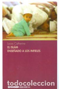 Libros: EL ISLAM ENSE&Ntilde;ADO ALOS INFIELES - Catherine, Lucas