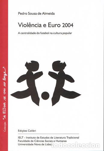 B&uuml;cher: VIOL&Ecirc;NCIA E EURO 2004 - A CENTRALIDADE DO FUTEBOL NA CULTURA POPULAR - Pedro Sousa de Almeida
