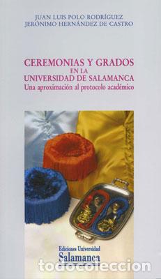 Libros: CEREMONIAS Y GRADOS EN LA UNIVERSIDAD DE SALAMANCA. - Polo Rodriguez J L