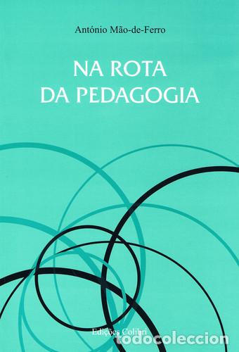 Libros: NA ROTA DA PEDAGOGIA - M&atilde;o de Ferro, Ant&oacute;nio