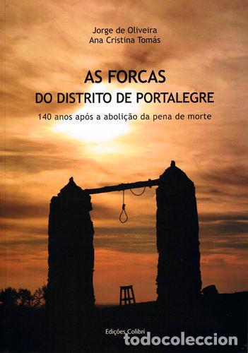 Libros: AS FORCAS DO DISTRITO DE PORTALEGRE - 140 ANOS AP&Oacute;S A ABOLI&Ccedil;&Atilde;O DA PENA DE MORTE - Ana Cristina Tom&aacute;s