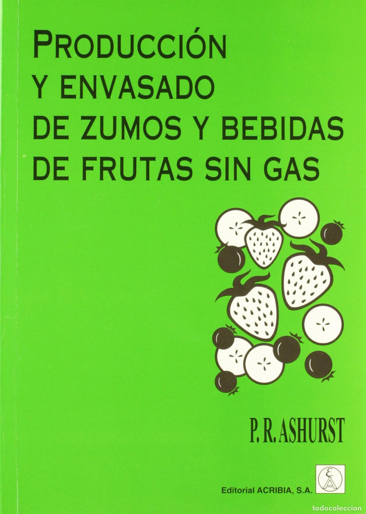 Libros: PRODUCCI&Oacute;N/ENVASADO DE ZUMOS/BEBIDAS DE FRUTAS SIN GAS - Ashurst, P R